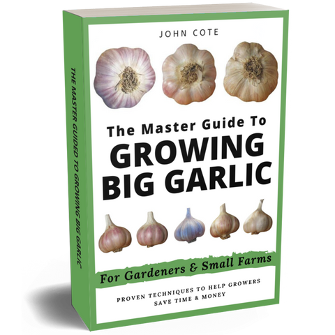 The Master Guide to Growing Big Garlic: E-book